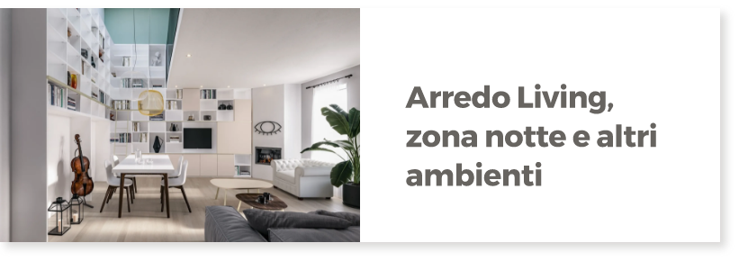 Arredo Living, zona notte e altri ambienti